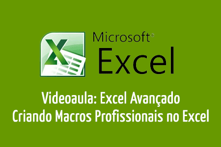 Videoaula: Excel Avanado - Criando Macros Profissionais no EXCEL