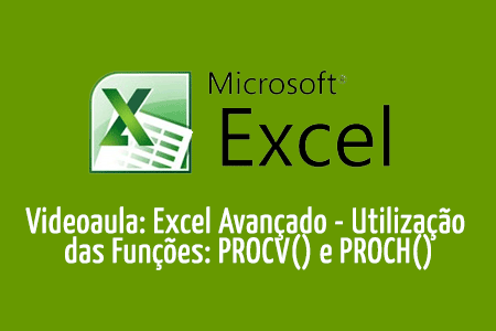 Videoaula: Excel Avançado - Utilização das Funções PROCV() e PROCH()