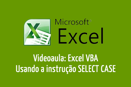 Videoaula: Excel VBA - Usando a instrução SELECT CASE
