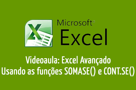 Videoaula: Excel Avançado - Funções SOMASE() e CONT.SE()
