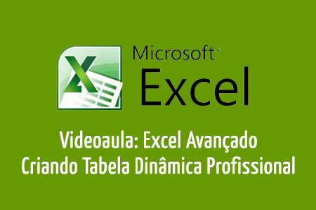 Videoaula: Excel Avançado - Criando Tabela Dinâmica Profissional